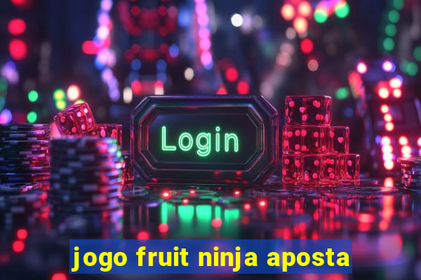 jogo fruit ninja aposta